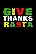 Give Thanks Rasta: Gift idea for reggae lovers and jamaican music addicts. 6 x 9 inches - 100 pages