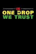 In One Drop We Trust: Gift idea for reggae lovers and jamaican music addicts. 6 x 9 inches - 100 pages