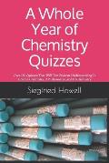 A Whole Year of Chemistry Quizzes: Over 130 Quizzes That Will Test Student Understanding In Honors Chemistry, AP Chemistry, and IB Chemistry