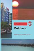 Maldives Travel Guide: Where to Go & What to Do