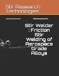 Stir Welder: Friction Stir Welding of Aerospace Grade Alloys