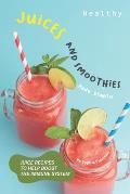 Healthy Juices and Smoothies Made Simple: Juice Recipes to Help Boost the Immune System