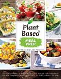 Plant-Based Meal Prep: Easy and Delicious Recipes for Busy People. How to Approach the Plant-Based Keto. Kick-Start Healthy Eating with a 30-