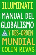 Illuminati: Manual del Globalismo Y Desorden Mundial