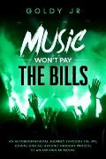 Music Won't Pay The Bills!: An autobiographical journey through the ups, downs and all around thought process of an aspiring musician.