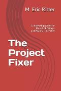 The Project Fixer: A leadership guide on the art of being a professional un-f*cker