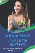 Microgreens And Their Benefits: Easy To Grow Your Own For Your Health And Why! This Is A Short Book.