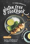 A Comprehensive Gluten Free Cookbook: Simple, Tasty and Easy-to-Prepare Recipes