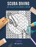 Scuba Diving: AN ADULT COLORING BOOK: A Scuba Diving Coloring Book For Adults