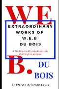 Extraordinary Works of W. E. B Du Bois: A Trailblazer African American Civil Rights Activist