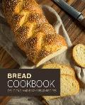 Bread Cookbook: Delicious and Easy Bread Recipes (2nd Edition)
