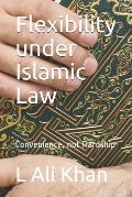 Flexibility under Islamic Law: Convenience, not Hardship