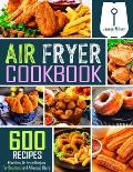 Air Fryer Cookbook 600 Effortless Air Fryer Recipes for Beginners & Advanced Users
