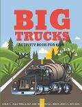 Big Trucks Activity Book For Kids Ages 5-9: Coloring, Mazes, Word Search Puzzle, Dot to Dot and More Fun Activities for Kids