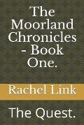 The Moorland Chronicles - Book One.: The Quest.
