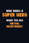 Who Need A SUPER HERO, When You Are Virtual Receptionist: 6X9 Career Pride 120 pages Writing Notebooks