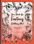 You Must Be FARTING Kidding Me!: Farting Cats And Dogs Coloring Book - Farting While Coloring Allowed