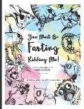You Must Be Farting Kidding Me!: Funny Cats And Dogs Farting Coloring Book Limited Girl's Edition