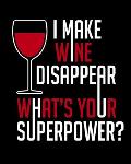 I Make Wine Disappear What's Your Superpower: A Coworking Gift for Wine People Wine Pairing