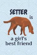 Setter is a girl's best friend: For Setter Dog Fans