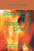 Spreading The Gospel Of Grace!: A Sermonic Commentary of the Acts of the Apostles