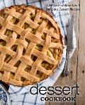 Dessert Cookbook: A Dessert Cookbook with Delicious Dessert Recipes (2nd Edition)