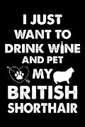 I Just Want To Drink Wine And Pet My British Shorthair: Cute British Shorthair Ruled Notebook, Great Accessories & Gift Idea for British Shorthair Own