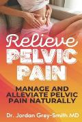 Relieve Pelvic Pain: Manage and Alleviate Pelvic Pain Naturally