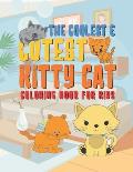 The Coolest & Cutest Kitty Cat Coloring Book For Kids: 25 Fun Designs For Boys And Girls - Perfect For Young Children Preschool Elementary Toddlers