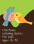 Christmas Coloring Books For Kids Ages 6-12: Coloring pages, Chrismas Coloring Book for adults relaxation to Relief Stress