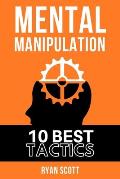 Mental Manipulation: The TOP 10 Manipulation Techniques, Learn How To Influence People, About Dark Psychology, Persuasion Tactics, Mind and