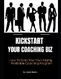 How To Kickstart Your Coaching Biz