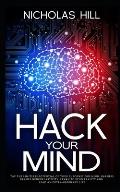 Hack Your Mind: Tap the Limitless Potential of Your Subconscious Mind, Harness Brain's Neuroplasticity, Learn to Bend Reality and Lead