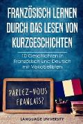 Franz?sisch lernen durch das Lesen von Kurzgeschichten: 10 Geschichten in Franz?sisch und Deutsch mit Vokabellisten