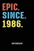 Epic Since 1986 Notebook: Birthday Year 1986 Gift For Men and Women Birthday Gift Idea