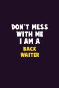 Don't Mess With Me, I Am A Back Waiter: 6X9 Career Pride 120 pages Writing Notebooks