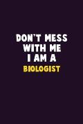 Don't Mess With Me, I Am A Biologist: 6X9 Career Pride 120 pages Writing Notebooks