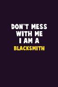 Don't Mess With Me, I Am A Blacksmith: 6X9 Career Pride 120 pages Writing Notebooks