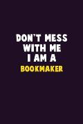 Don't Mess With Me, I Am A bookmaker: 6X9 Career Pride 120 pages Writing Notebooks