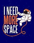 I Need More Space: Funny Astronauts and Aliens Coloring Book * 8 x 10 60 pages
