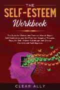 The Self-Esteem Workbook: The Guide for Women and Teens on How to Regain Self-Confindence and Get Free from Negative Thoughts. Enjoy the Self-Es