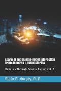 Learn AI and Human-Robot Interaction from Asimov's I, Robot Stories: Robotics Through Science Fiction vol. 2