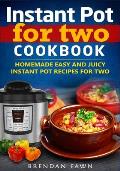 Instant Pot for Two Cookbook: Homemade Easy and Juicy Instant Pot Recipes for Two