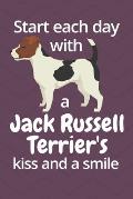 Start each day with a Jack Russell Terrier's kiss and a smile: For Jack Russell Terrier Dog Fans