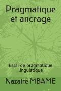 Pragmatique et ancrage: Essai de pragmatique linguistique