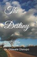 The Destiny: Is it an ordained ordeal? Is it a known written fate? Does it really exist? What is my destiny?