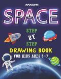 Amazing Space Step by Step Drawing Book for Kids Ages 5-7: Explore, Fun with Learn... How To Draw Planets, Stars, Astronauts, Space Ships and More! (A