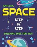 Amazing Space Step by Step Drawing Book for Kids: Explore, Fun with Learn... How To Draw Planets, Stars, Astronauts, Space Ships and More! (Activity B