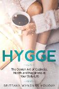 Hygge: The Danish Art of Coziness, Health and Happiness in Your Daily Life