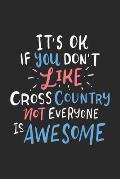 It's Ok If You Don't Like Cross Country Not Everyone Is Awesome: 120 Pages I 6x9 I Dot Grid